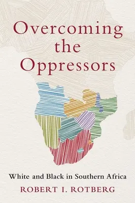 Vaincre les oppresseurs : Blancs et Noirs en Afrique australe - Overcoming the Oppressors: White and Black in Southern Africa