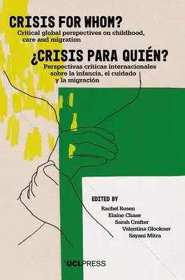 Crisis for Whom : Critical Global Perspectives on Childhood, Care, and Migration (La crise pour qui? : perspectives critiques mondiales sur l'enfance, la prise en charge et la migration) - Crisis for Whom?: Critical Global Perspectives on Childhood, Care, and Migration