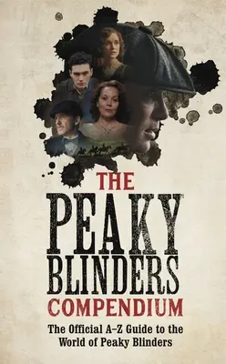 Le compendium des Peaky Blinders : Le meilleur cadeau pour les fans de la série à succès de la BBC - The Peaky Blinders Compendium: The Best Gift for Fans of the Hit BBC Series