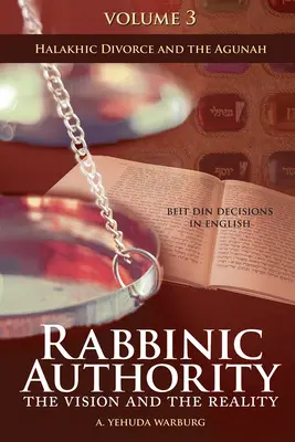 Rabbinic Authority, Volume 3, 3 : The Vision and the Reality, Beit Din Decisions in English - Halakhic Divorce and the Agunah (L'autorité rabbinique, Volume 3, 3 : La vision et la réalité, Décisions du Beit Din en anglais - Divorce halakhique et Agunah) - Rabbinic Authority, Volume 3, 3: The Vision and the Reality, Beit Din Decisions in English - Halakhic Divorce and the Agunah