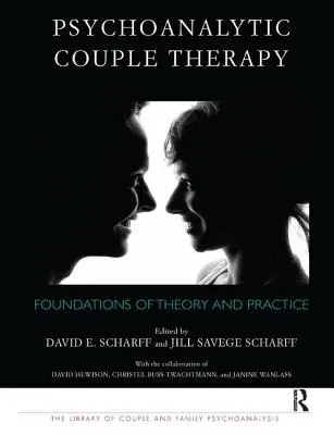 La thérapie de couple psychanalytique : Fondements de la théorie et de la pratique - Psychoanalytic Couple Therapy: Foundations of Theory and Practice