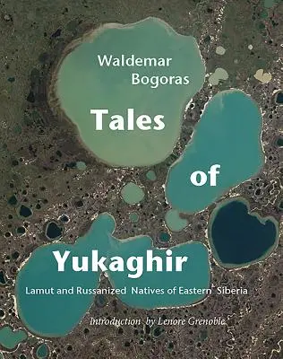 Contes de Yukaghir : Lamut et indigènes russifiés de Sibérie orientale - Tales of Yukaghir: Lamut and Russianized Natives of Eastern Siberia