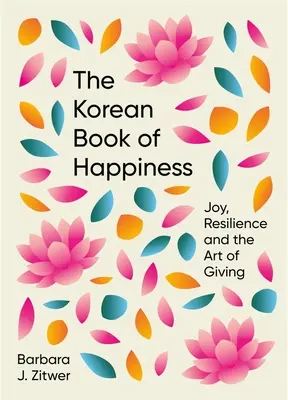 Le livre coréen du bonheur : La joie, la résilience et l'art de donner - The Korean Book of Happiness: Joy, Resilience and the Art of Giving