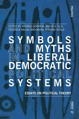 Symboles et mythes dans les systèmes politiques démocratiques libéraux : Essais de théorie politique - Symbols and Myths in Liberal Democratic Political Systems: Essays on Political Theory