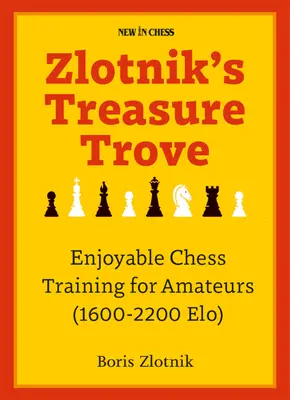 Le trésor de Zlotnik : Un entraînement agréable aux échecs pour les amateurs (1600-2200 Elo) - Zlotnik's Treasure Trove: Enjoyable Chess Training for Amateurs (1600-2200 Elo)