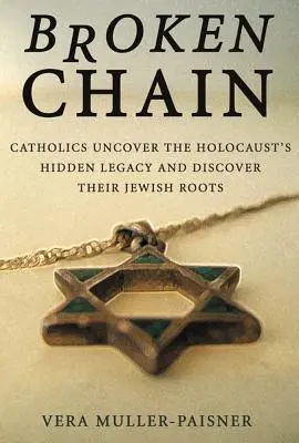 La chaîne brisée : Les catholiques découvrent l'héritage caché de l'Holocauste et leurs racines juives - Broken Chain: Catholics Uncover the Holocaust's Hidden Legacy and Discover Their Jewish Roots