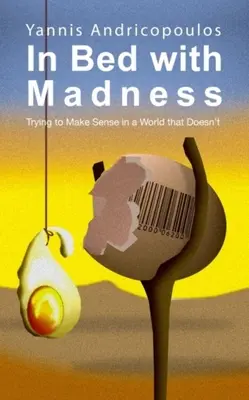 Au lit avec la folie : Essayer d'avoir du sens dans un monde qui n'en a pas - In Bed with Madness: Trying to Make Sense in a World That Doesn't