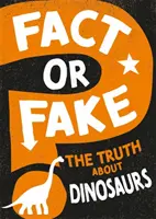 Fait ou faux ? La vérité sur les dinosaures - Fact or Fake?: The Truth About Dinosaurs