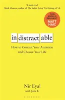 Indistractable - Comment contrôler votre attention et choisir votre vie - Indistractable - How to Control Your Attention and Choose Your Life