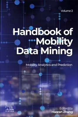 Handbook of Mobility Data Mining, Volume 2 : Mobility Analytics and Prediction (Manuel d'exploration de données sur la mobilité, Volume 2 : Analyse et prédiction de la mobilité) - Handbook of Mobility Data Mining, Volume 2: Mobility Analytics and Prediction