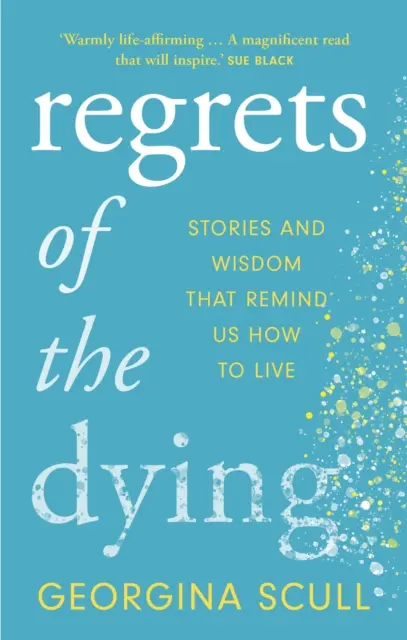 Les regrets des mourants - Histoires et sagesse qui nous rappellent comment vivre - Regrets of the Dying - Stories and Wisdom That Remind Us How to Live