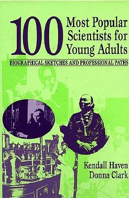 Les 100 scientifiques les plus populaires auprès des jeunes adultes : Esquisses biographiques et parcours professionnels - 100 Most Popular Scientists for Young Adults: Biographical Sketches and Professional Paths