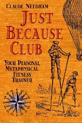 Le Club Juste Parce que : Votre entraîneur personnel de fitness métaphysique - Just Because Club: Your Personal Metaphysical Fitness Trainer