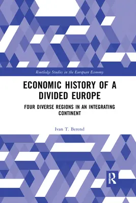 Histoire économique d'une Europe divisée : Quatre régions diverses dans un continent en voie d'intégration - Economic History of a Divided Europe: Four Diverse Regions in an Integrating Continent