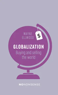 La mondialisation sans prétention : Acheter et vendre le monde - Nononsense Globalization: Buying and Selling the World