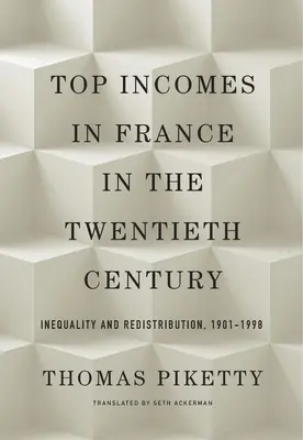 Les hauts revenus en France au XXe siècle : Inégalités et redistribution, 1901-1998 - Top Incomes in France in the Twentieth Century: Inequality and Redistribution, 1901-1998