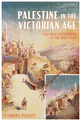 La Palestine à l'ère victorienne : Rencontres coloniales en Terre Sainte - Palestine in the Victorian Age: Colonial Encounters in the Holy Land