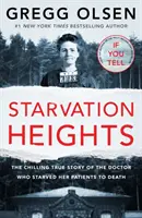 Les hauteurs de la famine - L'histoire vraie et glaçante d'un médecin qui affamait ses patients jusqu'à ce qu'ils meurent. - Starvation Heights - The chilling true story of the doctor who starved her patients to death