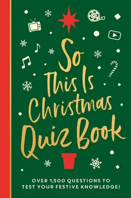 Livre de quiz « C'est Noël » : Plus de 1 500 questions sur tous les sujets festifs, du cinéma à la musique ! - So This Is Christmas Quiz Book: Over 1,500 Questions on All Things Festive, from Movies to Music!