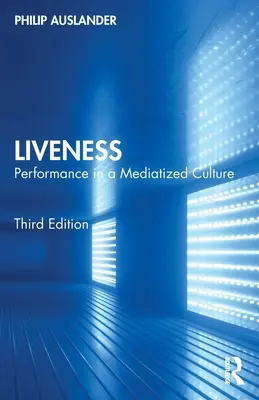 La vivacité : La performance dans une culture médiatisée - Liveness: Performance in a Mediatized Culture