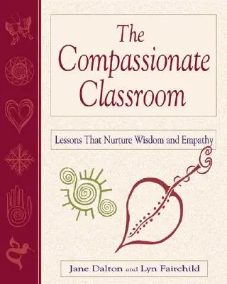 La classe compatissante : Des leçons qui nourrissent la sagesse et l'empathie - The Compassionate Classroom: Lessons That Nurture Wisdom and Empathy