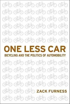 Une voiture de moins : La bicyclette et la politique de l'automobilité - One Less Car: Bicycling and the Politics of Automobility