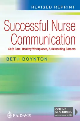 Successful Nurse Communication Revised Reprint : Des soins sûrs, des lieux de travail sains et des carrières gratifiantes - Successful Nurse Communication Revised Reprint: Safe Care, Healthy Workplaces & Rewarding Careers