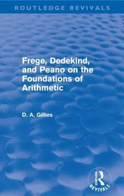 Frege, Dedekind et Peano sur les fondements de l'arithmétique (Routledge Revivals) - Frege, Dedekind, and Peano on the Foundations of Arithmetic (Routledge Revivals)