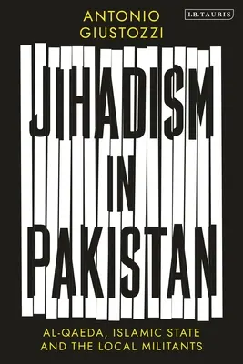 Le djihadisme au Pakistan : Al-Qaida, l'État islamique et les militants locaux - Jihadism in Pakistan: Al-Qaeda, Islamic State and the Local Militants