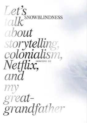 L'aveuglement des neiges : Parlons conte, colonialisme, Netflix et mon arrière-grand-père - Snowblindness: Let's Talk about Storytelling, Colonialism, Netflix and My Great Grandfather