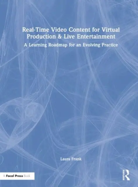 Contenu vidéo en temps réel pour la production virtuelle et le divertissement en direct : Une feuille de route d'apprentissage pour une pratique en évolution - Real-Time Video Content for Virtual Production & Live Entertainment: A Learning Roadmap for an Evolving Practice