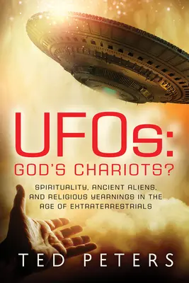 Les Ufos : Les chars de Dieu ? Spiritualité, extraterrestres anciens et aspirations religieuses à l'ère des extraterrestres - Ufos: God's Chariots?: Spirituality, Ancient Aliens, and Religious Yearnings in the Age of Extraterrestrials