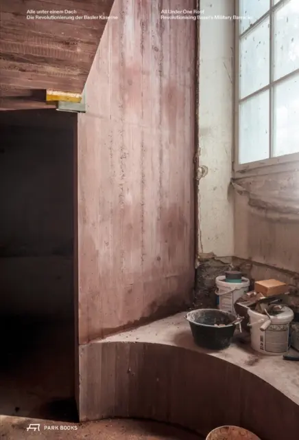 Tout sous un même toit : Révolutionner les casernes militaires de Bâle - All Under One Roof: Revolutionising Basel's Military Barracks