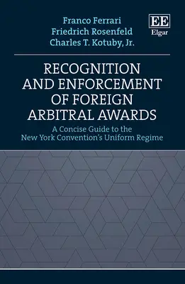 Reconnaissance et exécution des sentences arbitrales étrangères - Guide concis du régime uniforme de la Convention de New York - Recognition and Enforcement of Foreign Arbitral Awards - A Concise Guide to the New York Convention's Uniform Regime