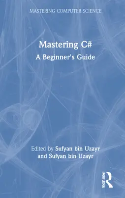 Maîtriser C# : Guide du débutant - Mastering C#: A Beginner's Guide