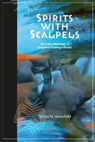 Spirits with Scalpels : La biologie culturelle de la guérison religieuse au Brésil - Spirits with Scalpels: The Cultural Biology of Religious Healing in Brazil