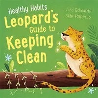 Habitudes saines : Leopard's Guide to Keeping Clean - Healthy Habits: Leopard's Guide to Keeping Clean