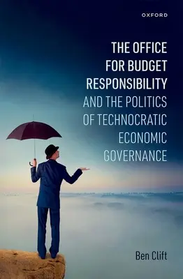 Office for Budget Responsibility et la politique de gouvernance économique technocratique - Office for Budget Responsibility and the Politics of Technocratic Economic Governance
