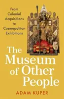Musée de l'Autre - Des acquisitions coloniales aux expositions cosmopolites - Museum of Other People - From Colonial Acquisitions to Cosmopolitan Exhibitions