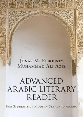 Lecteur littéraire arabe avancé : Pour les étudiants en arabe moderne standard - Advanced Arabic Literary Reader: For Students of Modern Standard Arabic