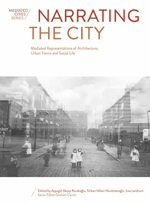 Narrating the City : Représentations médiatisées de l'architecture, des formes urbaines et de la vie sociale - Narrating the City: Mediated Representations of Architecture, Urban Forms and Social Life