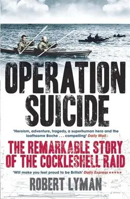 Opération Suicide : L'histoire remarquable du raid de Cockleshell - Operation Suicide: The Remarkable Story of the Cockleshell Raid