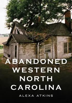 Abandon de la Caroline du Nord occidentale : Echos dans l'architecture - Abandoned Western North Carolina: Echoes in the Architecture