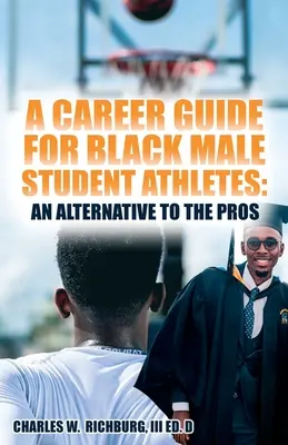 Guide de carrière pour les étudiants sportifs noirs : Une alternative aux pros - A Career Guide for Black Male Student Athletes: An Alternative to the Pros