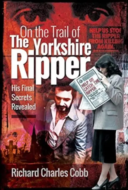 Sur les traces de l'éventreur du Yorkshire : ses derniers secrets révélés - On the Trail of the Yorkshire Ripper: His Final Secrets Revealed