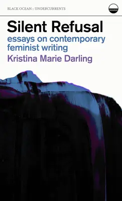 Silent Refusal : Essais sur l'écriture féministe contemporaine : Essais sur l'écriture féministe contemporaine - Silent Refusal: Essays on Contemporary Feminist Writing: Essays on Contemporary Feminist Writing