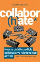 Collabor(h)ate : Comment construire d'incroyables relations de collaboration au travail (même si vous préférez travailler seul) - Collabor(h)ate: How to Build Incredible Collaborative Relationships at Work (Even If You'd Rather Work Alone)