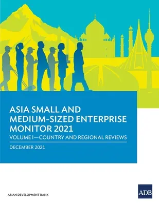 Moniteur des petites et moyennes entreprises en Asie 2021 : Volume I - Examens par pays et par région - Asia Small and Medium-Sized Enterprise Monitor 2021: Volume I - Country and Regional Reviews