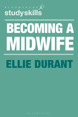 Devenir sage-femme : Guide de l'étudiant - Becoming a Midwife: A Student Guide