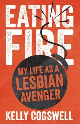 Eating Fire : Ma vie en tant que lesbienne vengeresse - Eating Fire: My Life as a Lesbian Avenger